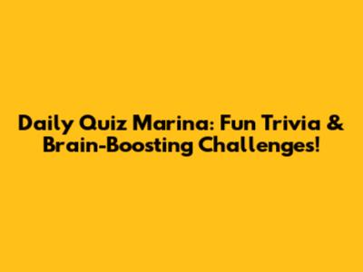 Daily Quiz Marina: Fun Trivia & Brain-Boosting Challenges!