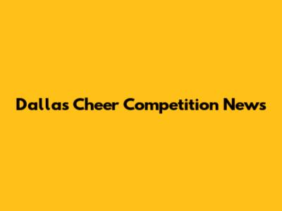 Dallas Cheer Competition News