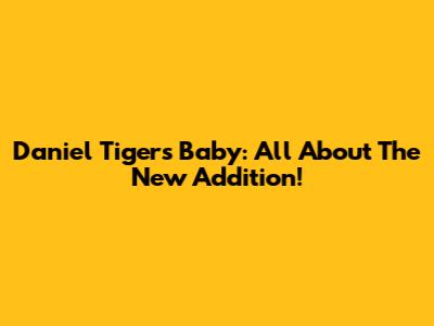 Daniel Tiger's Baby: All About The New Addition!