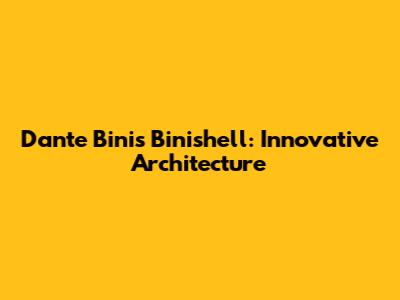 Dante Bini's Binishell: Innovative Architecture
