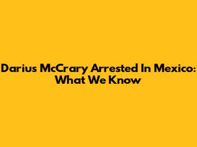 Darius McCrary Arrested In Mexico: What We Know