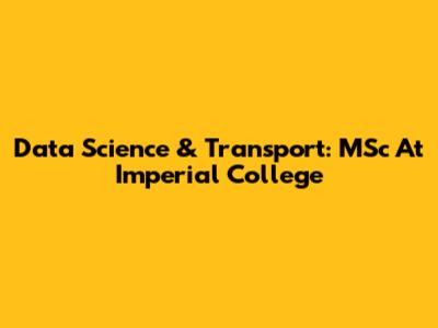 Data Science & Transport: MSc At Imperial College