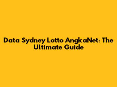 Data Sydney Lotto AngkaNet: The Ultimate Guide