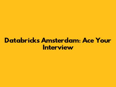 Databricks Amsterdam: Ace Your Interview