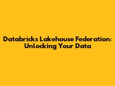 Databricks Lakehouse Federation: Unlocking Your Data