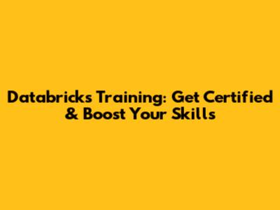 Databricks Training: Get Certified & Boost Your Skills