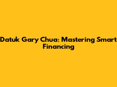 Datuk Gary Chua: Mastering Smart Financing