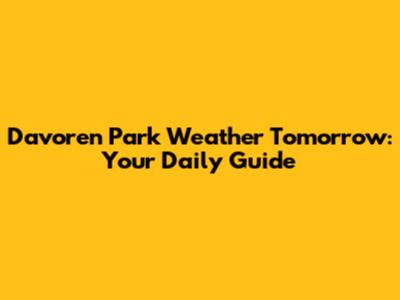 Davoren Park Weather Tomorrow: Your Daily Guide