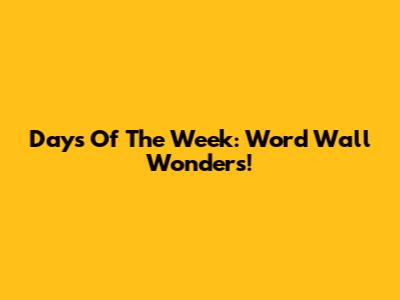 Days Of The Week: Word Wall Wonders!