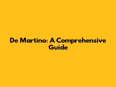 De Martino: A Comprehensive Guide