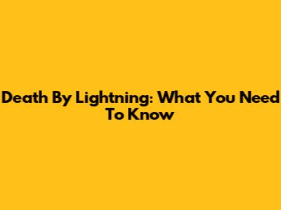 Death By Lightning: What You Need To Know