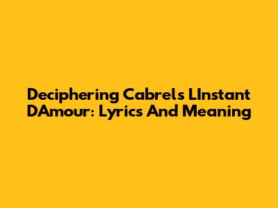 Deciphering Cabrel's 'L'Instant D'Amour': Lyrics And Meaning