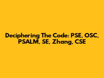 Deciphering The Code: PSE, OSC, PSALM, SE, Zhang, CSE
