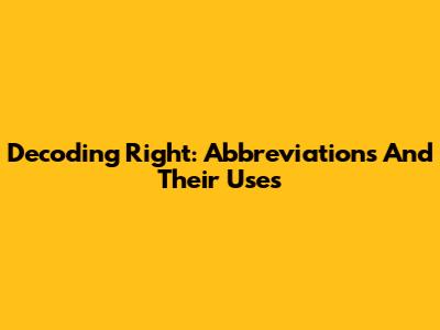 Decoding 'Right': Abbreviations And Their Uses
