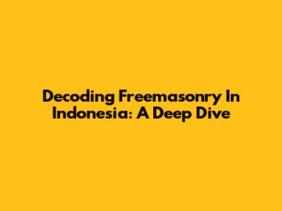 Decoding Freemasonry In Indonesia: A Deep Dive