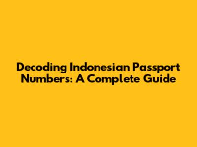 Decoding Indonesian Passport Numbers: A Complete Guide