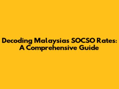 Decoding Malaysia's SOCSO Rates: A Comprehensive Guide