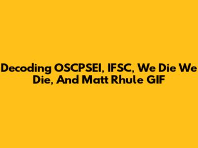Decoding OSCPSEI, IFSC, 'We Die We Die,' And Matt Rhule GIF
