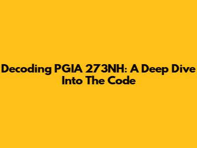 Decoding PGIA 273NH: A Deep Dive Into The Code