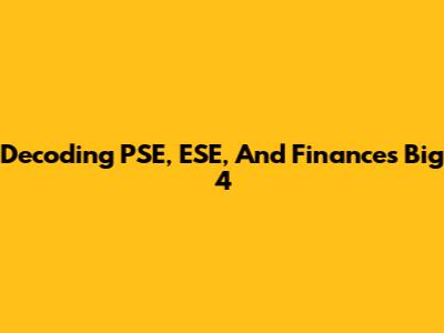 Decoding PSE, ESE, And Finance's Big 4