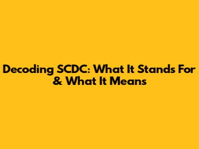 Decoding SCDC: What It Stands For & What It Means
