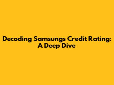 Decoding Samsung's Credit Rating: A Deep Dive