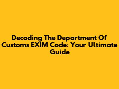 Decoding The Department Of Customs EXIM Code: Your Ultimate Guide