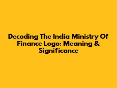 Decoding The India Ministry Of Finance Logo: Meaning & Significance