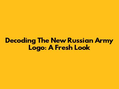 Decoding The New Russian Army Logo: A Fresh Look