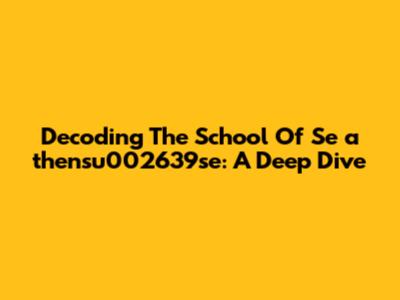 Decoding The School Of Se**a**thensu002639se: A Deep Dive