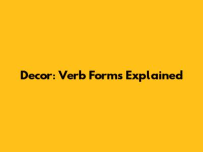 Decor: Verb Forms Explained
