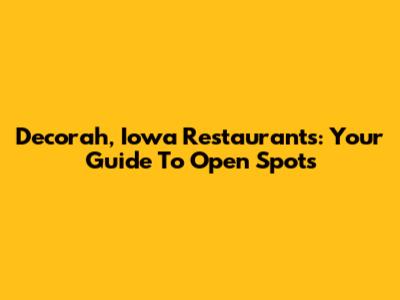 Decorah, Iowa Restaurants: Your Guide To Open Spots