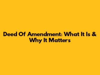 Deed Of Amendment: What It Is & Why It Matters