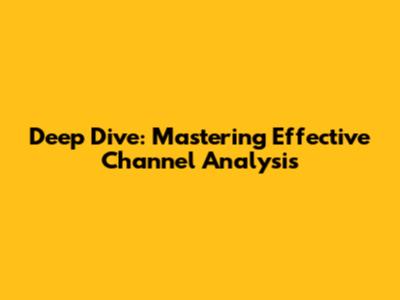 Deep Dive: Mastering Effective Channel Analysis