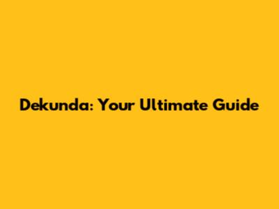 Dekunda: Your Ultimate Guide