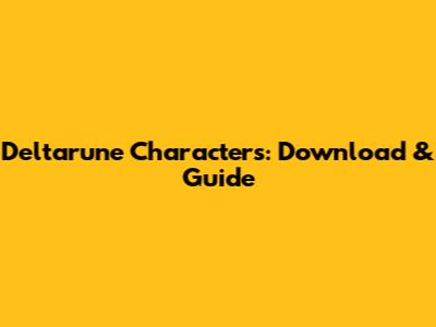 Deltarune Characters: Download & Guide