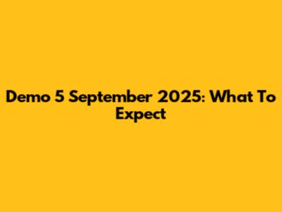 Demo 5 September 2025: What To Expect
