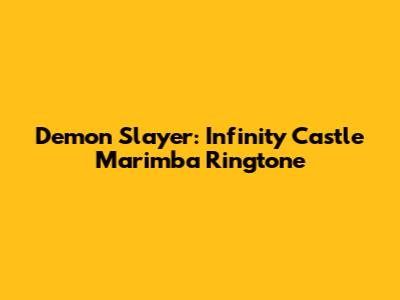 Demon Slayer: Infinity Castle Marimba Ringtone