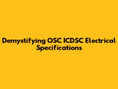 Demystifying OSC ICDSC Electrical Specifications