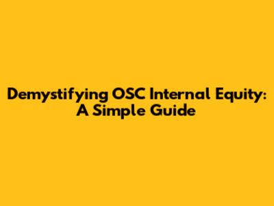 Demystifying OSC Internal Equity: A Simple Guide
