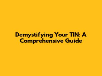 Demystifying Your TIN: A Comprehensive Guide