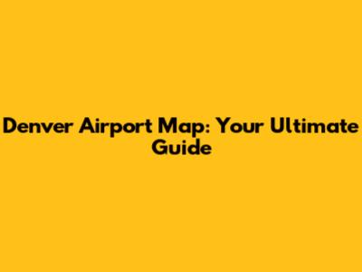 Denver Airport Map: Your Ultimate Guide