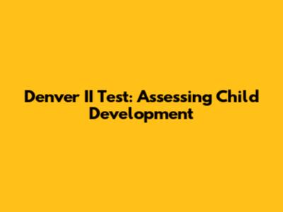 Denver II Test: Assessing Child Development