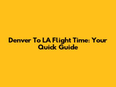 Denver To LA Flight Time: Your Quick Guide