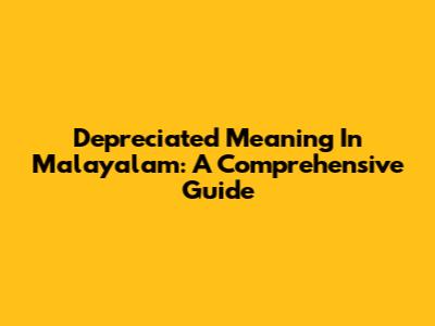 Depreciated Meaning In Malayalam: A Comprehensive Guide