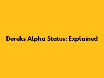 Derek's Alpha Status: Explained