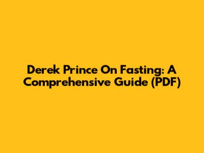 Derek Prince On Fasting: A Comprehensive Guide (PDF)