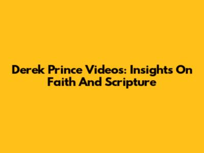 Derek Prince Videos: Insights On Faith And Scripture