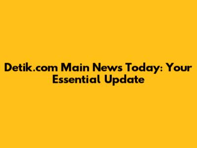 Detik.com Main News Today: Your Essential Update