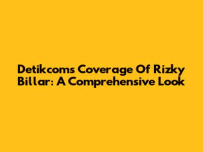 Detikcom's Coverage Of Rizky Billar: A Comprehensive Look
